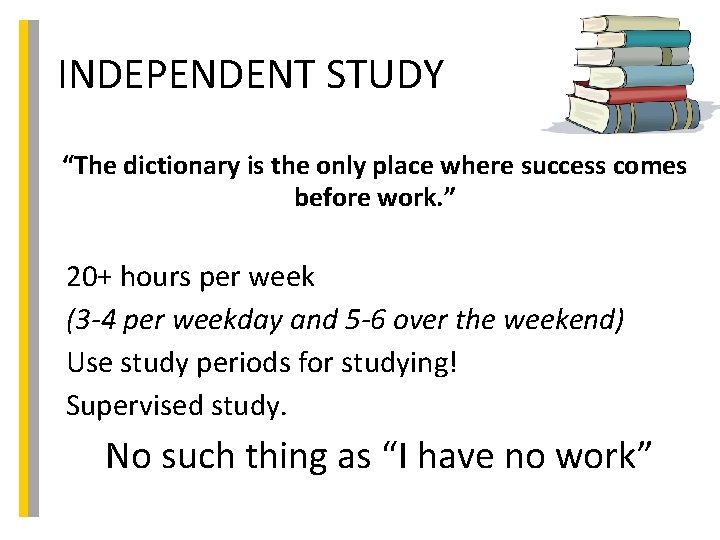 INDEPENDENT STUDY “The dictionary is the only place where success comes before work. ”