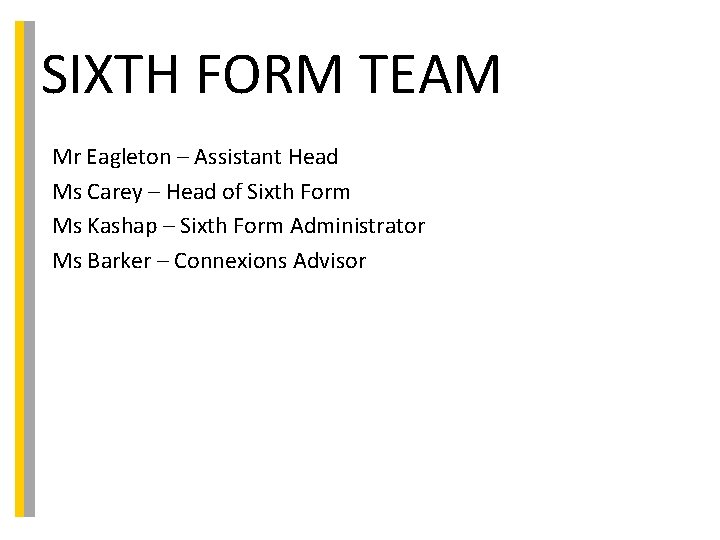 SIXTH FORM TEAM Mr Eagleton – Assistant Head Ms Carey – Head of Sixth