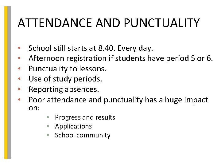 ATTENDANCE AND PUNCTUALITY • • • School still starts at 8. 40. Every day.