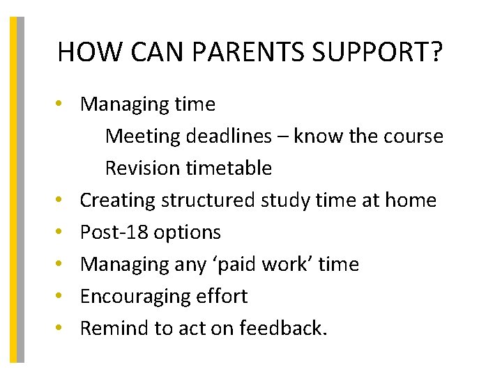 HOW CAN PARENTS SUPPORT? • Managing time Meeting deadlines – know the course Revision