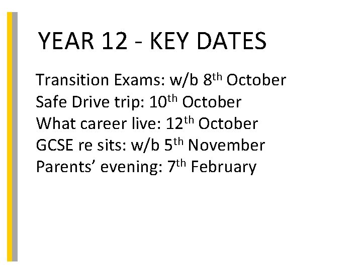 YEAR 12 - KEY DATES Transition Exams: w/b 8 th October Safe Drive trip: