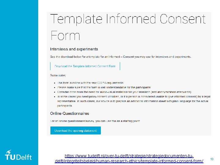 https: //www. tudelft. nl/over-tu-delft/strategiedocumenten-tudelft/integriteitsbeleid/human-research-ethics/template-informed-consent-form/ 13 https: //www. tudelft. nl/over-tu-delft/strategiedocumenten-tudelft/integriteitsbeleid/human-research-ethics/template-informed-consent-form/ 13