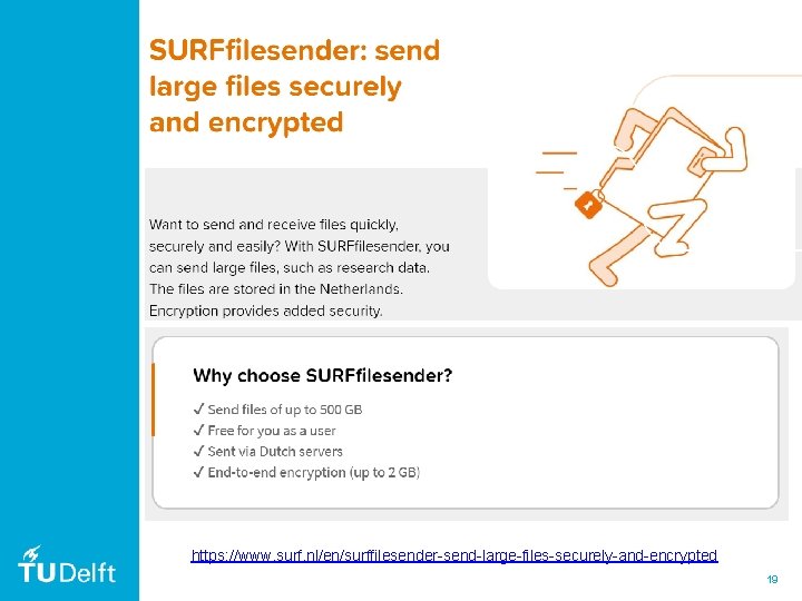 https: //www. surf. nl/en/surffilesender-send-large-files-securely-and-encrypted 19 https: //www. surf. nl/en/surffilesender-send-large-files-securely-and-encrypted 19