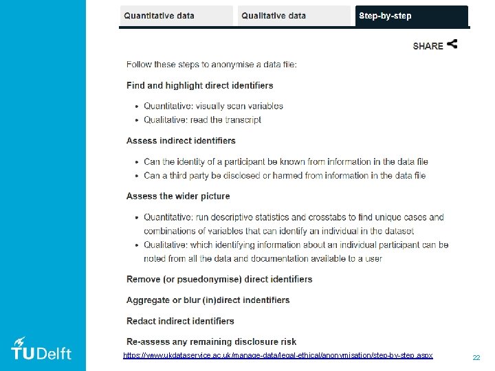 https: //www. ukdataservice. ac. uk/manage-data/legal-ethical/anonymisation/step-by-step. aspx 22 https: //www. ukdataservice. ac. uk/manage-data/legal-ethical/anonymisation/step-by-step. aspx 22