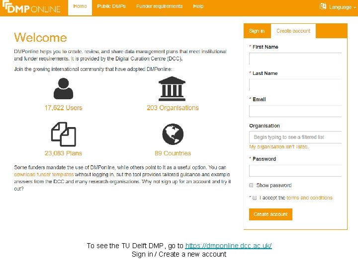 To see the TU Delft DMP, go to https: //dmponline. dcc. ac. uk/ Sign To see the TU Delft DMP, go to https: //dmponline. dcc. ac. uk/ Sign