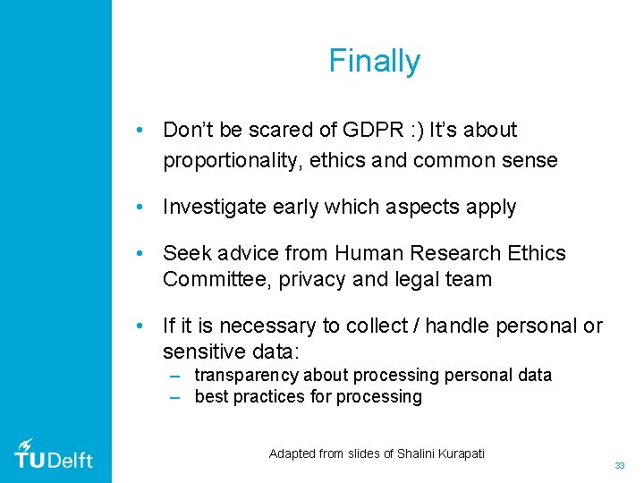 Finally • Don’t be scared of GDPR : ) It’s about proportionality, ethics and Finally • Don’t be scared of GDPR : ) It’s about proportionality, ethics and