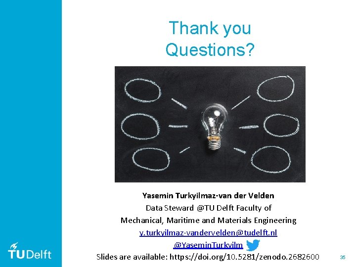 Thank you Questions? Yasemin Turkyilmaz-van der Velden Data Steward @TU Delft Faculty of Mechanical, Thank you Questions? Yasemin Turkyilmaz-van der Velden Data Steward @TU Delft Faculty of Mechanical,