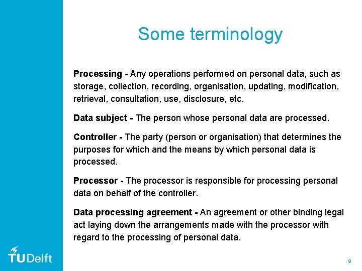 Some terminology Processing - Any operations performed on personal data, such as storage, collection, Some terminology Processing - Any operations performed on personal data, such as storage, collection,