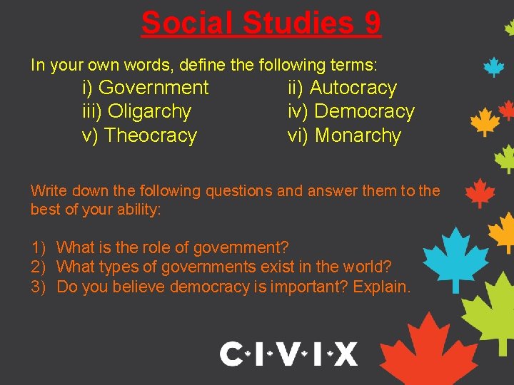 Social Studies 9 In your own words, define the following terms: i) Government iii)