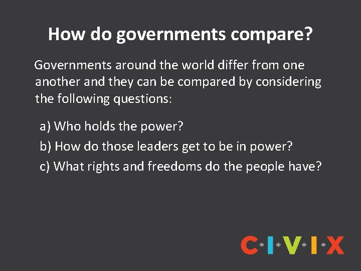 How do governments compare? Governments around the world differ from one another and they How do governments compare? Governments around the world differ from one another and they