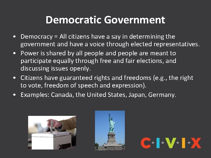 Democratic Government • Democracy = All citizens have a say in determining the government