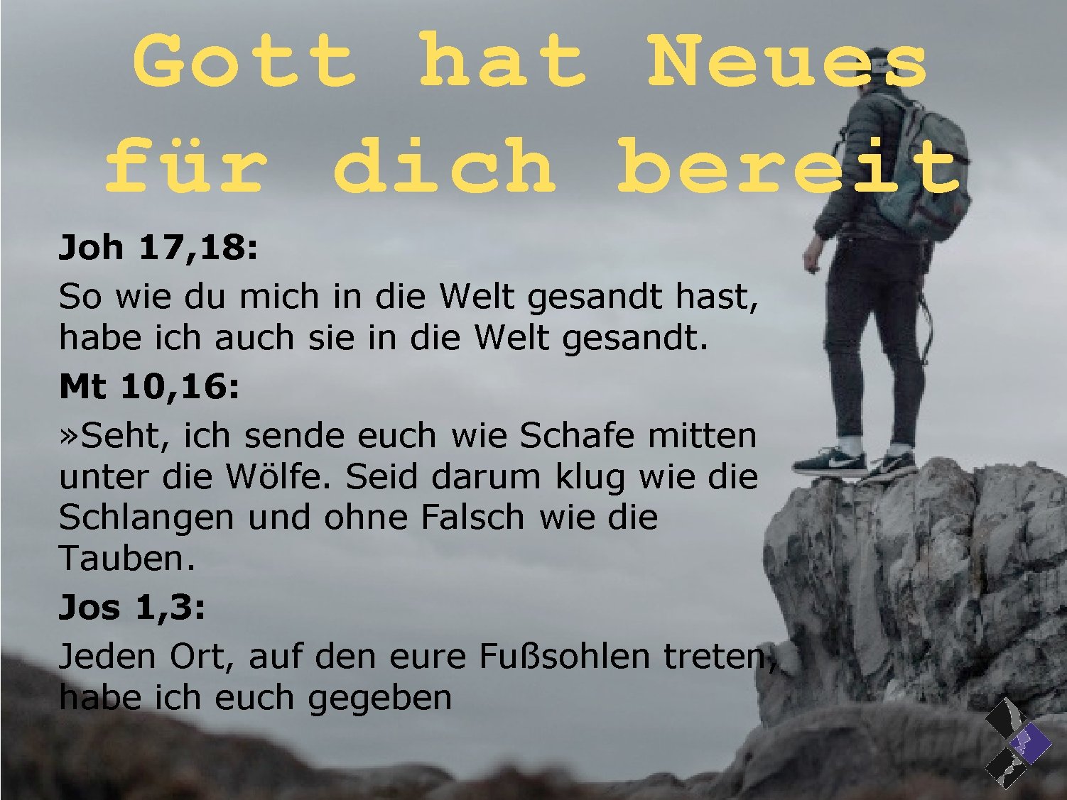 Gott hat Neues für dich bereit Joh 17, 18: So wie du mich in