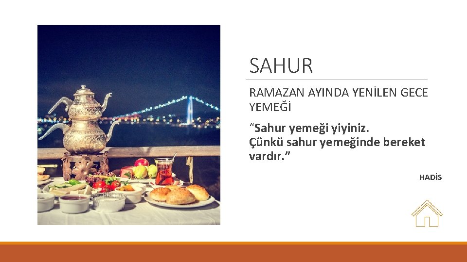 SAHUR RAMAZAN AYINDA YENİLEN GECE YEMEĞİ “Sahur yemeği yiyiniz. Çünkü sahur yemeğinde bereket vardır.