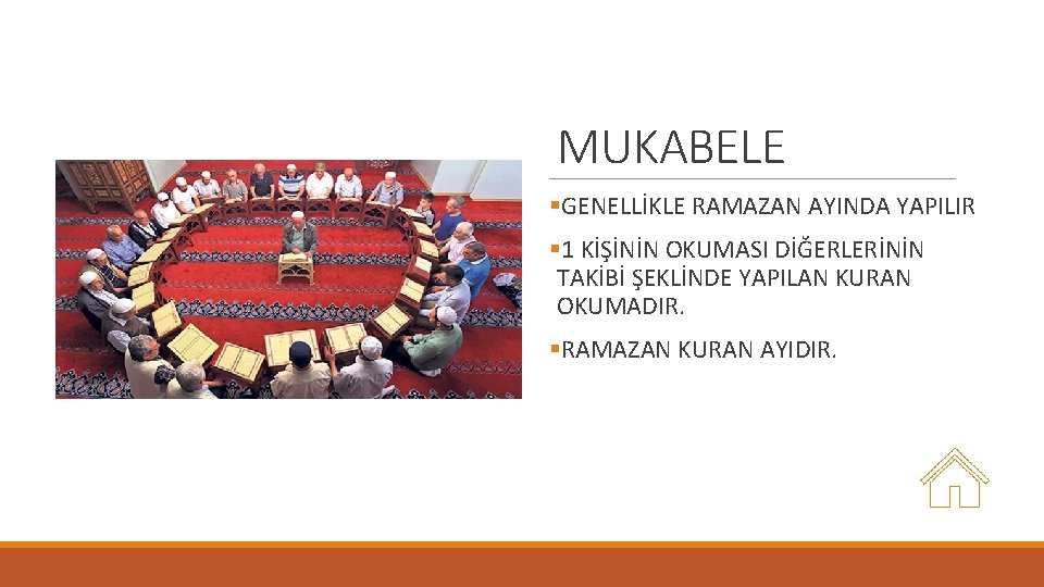 MUKABELE §GENELLİKLE RAMAZAN AYINDA YAPILIR § 1 KİŞİNİN OKUMASI DİĞERLERİNİN TAKİBİ ŞEKLİNDE YAPILAN KURAN