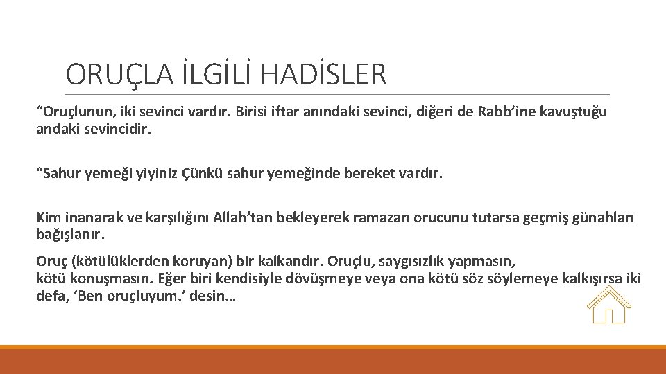 ORUÇLA İLGİLİ HADİSLER “Oruçlunun, iki sevinci vardır. Birisi iftar anındaki sevinci, diğeri de Rabb’ine