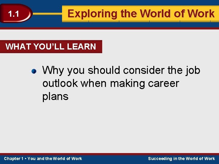 1. 1 Exploring the World of Work WHAT YOU’LL LEARN Why you should consider