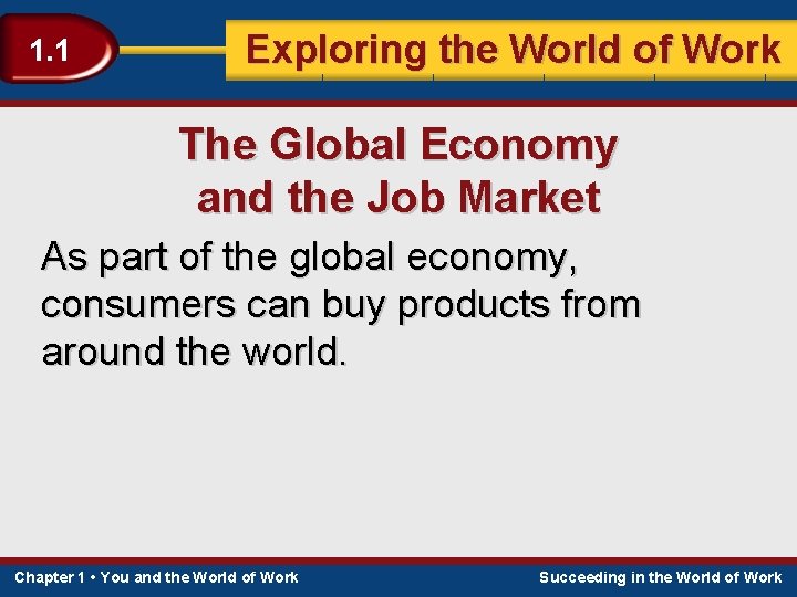 1. 1 Exploring the World of Work The Global Economy and the Job Market