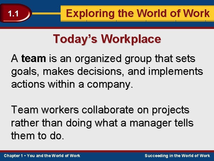 1. 1 Exploring the World of Work Today’s Workplace A team is an organized