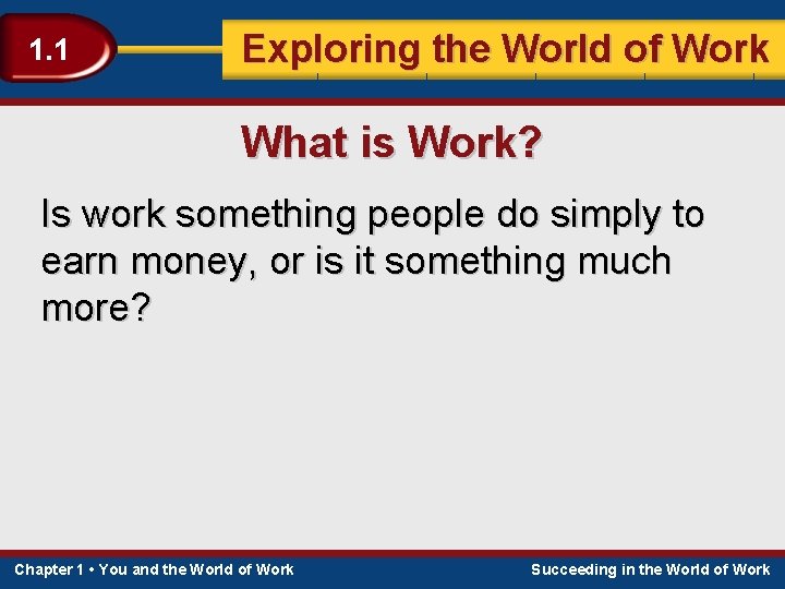 1. 1 Exploring the World of Work What is Work? Is work something people