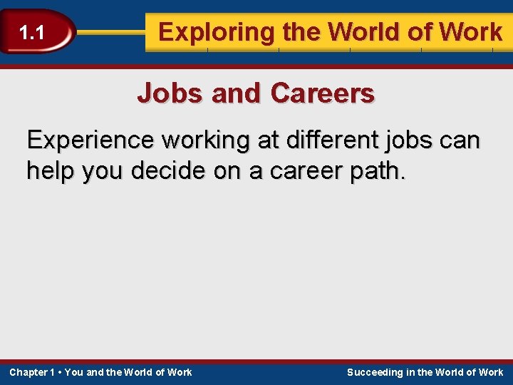 1. 1 Exploring the World of Work Jobs and Careers Experience working at different