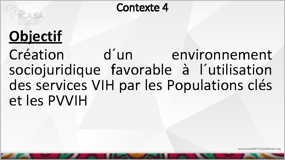 Contexte 4 Objectif Création d´un environnement sociojuridique favorable à l´utilisation des services VIH par