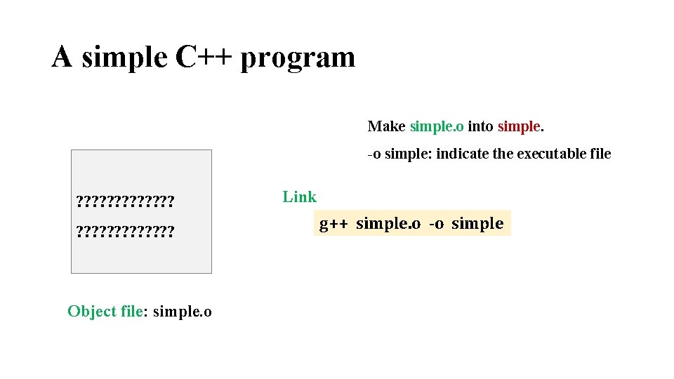 A simple C++ program Make simple. o into simple. -o simple: indicate the executable