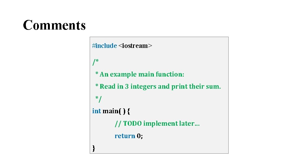 Comments #include <iostream> /* * An example main function: * Read in 3 integers