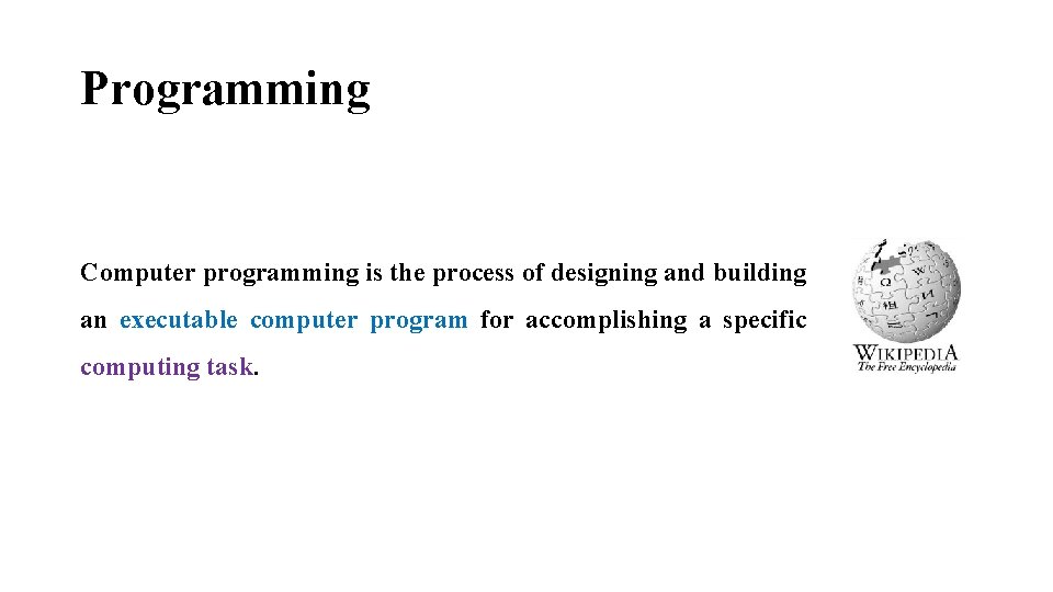 Programming Computer programming is the process of designing and building an executable computer program