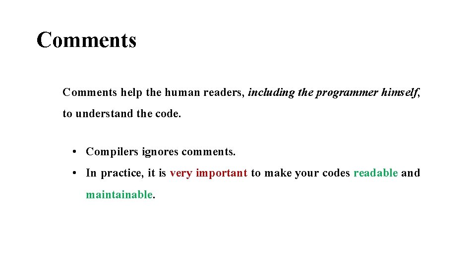 Comments help the human readers, including the programmer himself, to understand the code. •