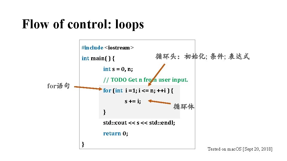 Flow of control: loops #include <iostream> 循环头：初始化; 条件; 表达式 int main( ) { int