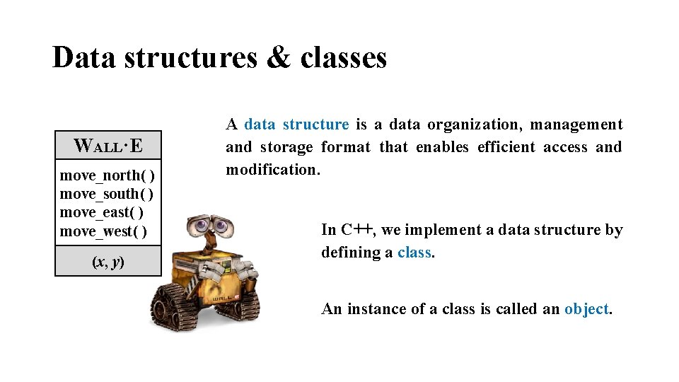 Data structures & classes WALL·E move_north( ) move_south( ) move_east( ) move_west( ) (x,