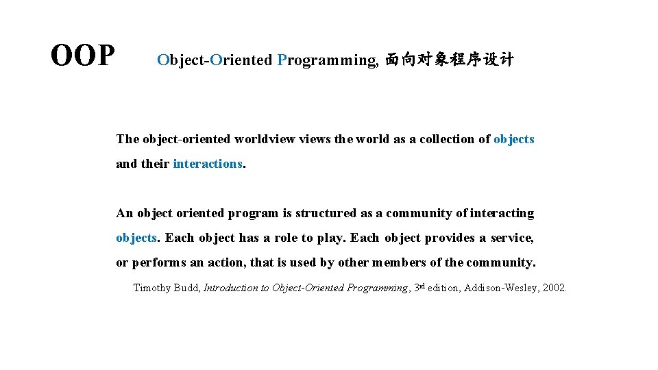 OOP Object-Oriented Programming, 面向对象程序设计 The object-oriented worldviews the world as a collection of objects