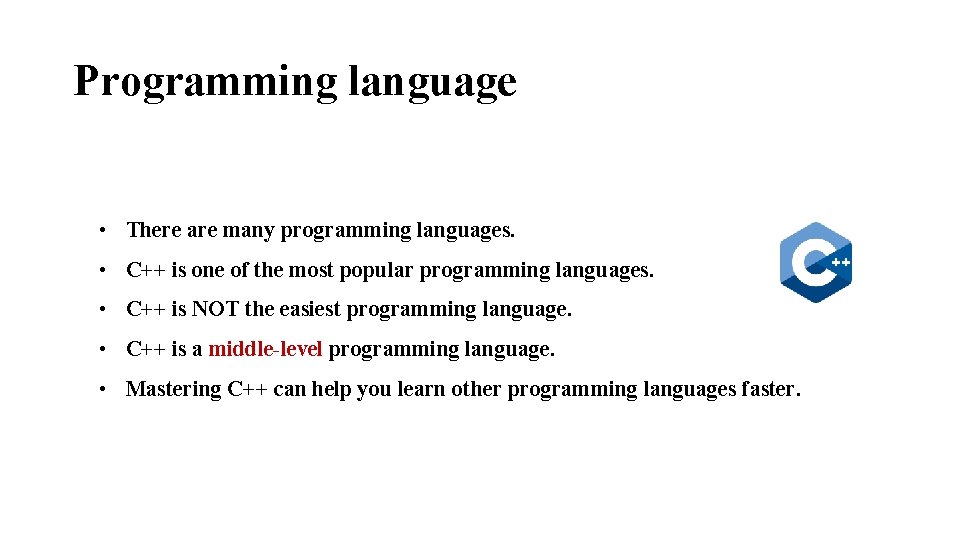 Programming language • There are many programming languages. • C++ is one of the