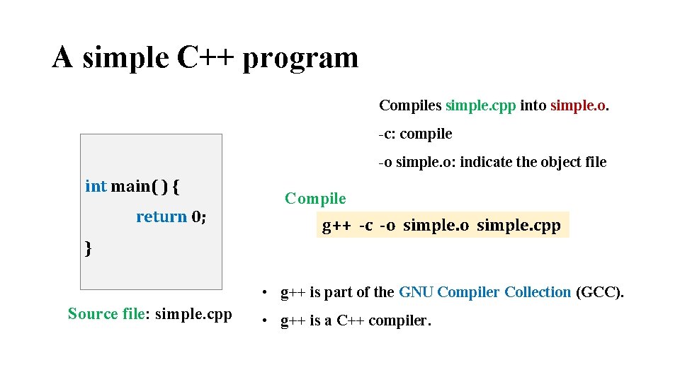 A simple C++ program Compiles simple. cpp into simple. o. -c: compile -o simple.