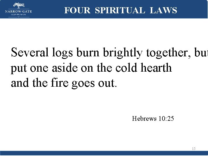 FOUR SPIRITUAL LAWS Several logs burn brightly together, but put one aside on the