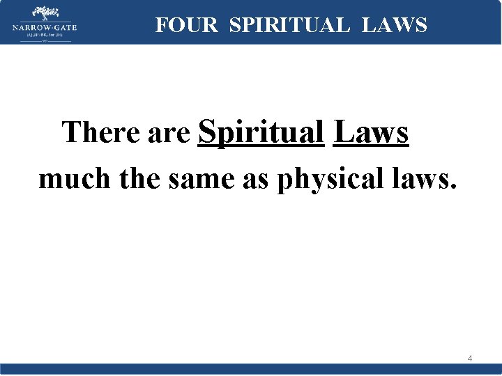 FOUR SPIRITUAL LAWS There are Spiritual Laws much the same as physical laws. 4