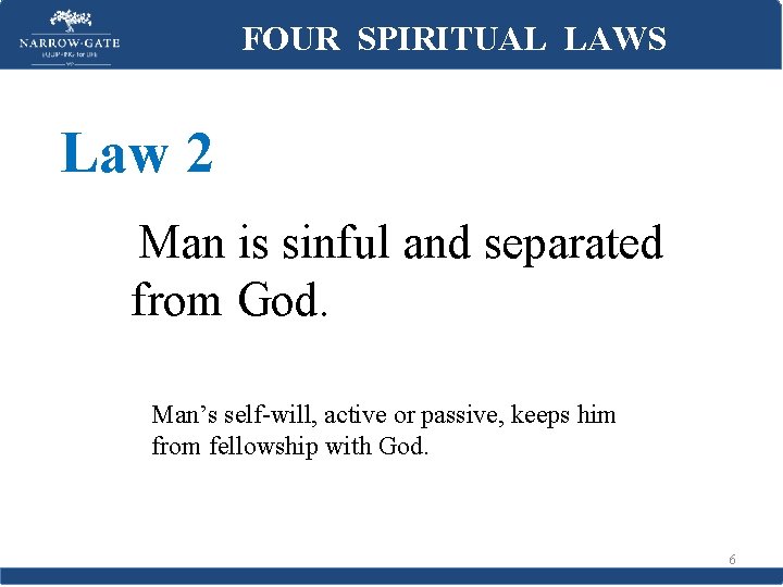 FOUR SPIRITUAL LAWS Law 2 Man is sinful and separated from God. Man’s self-will,