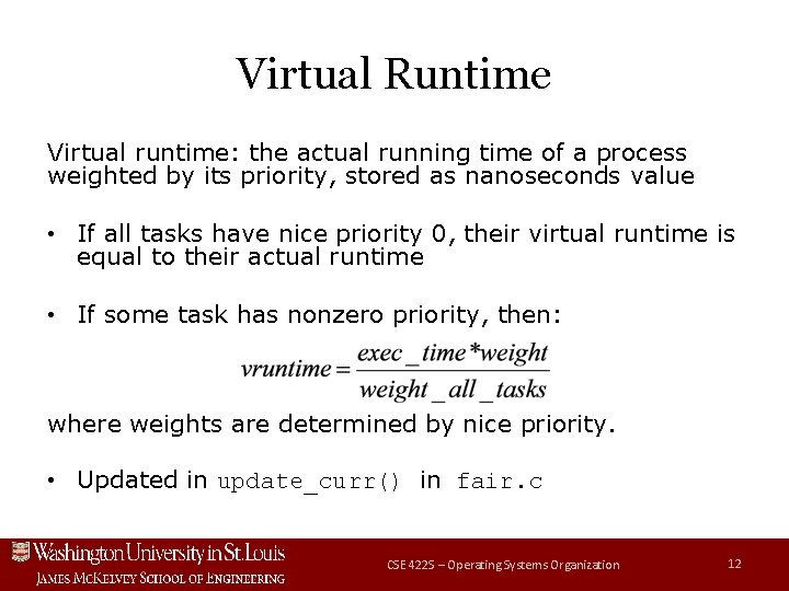 Virtual Runtime Virtual runtime: the actual running time of a process weighted by its Virtual Runtime Virtual runtime: the actual running time of a process weighted by its