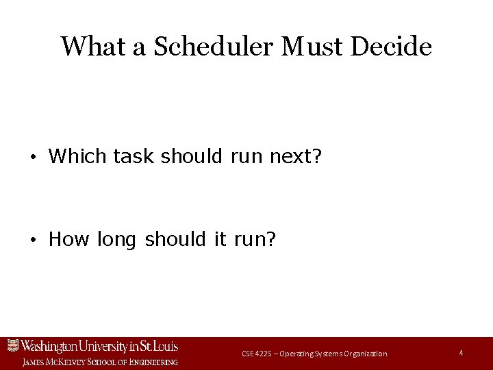 What a Scheduler Must Decide • Which task should run next? • How long What a Scheduler Must Decide • Which task should run next? • How long