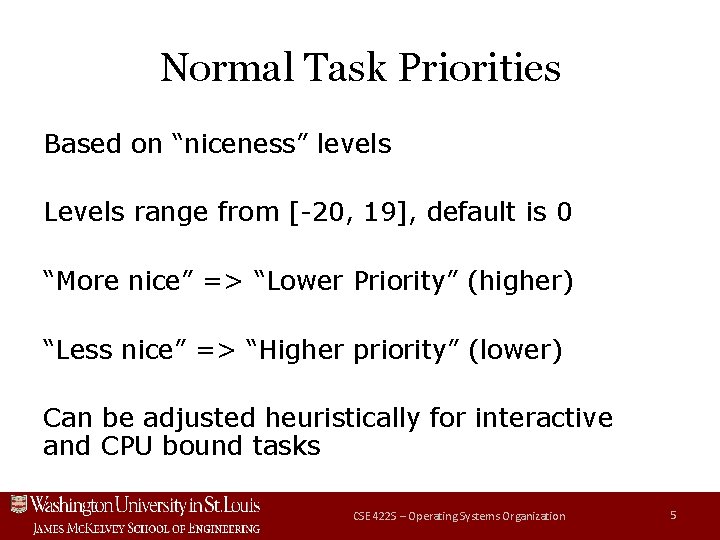 Normal Task Priorities Based on “niceness” levels Levels range from [-20, 19], default is