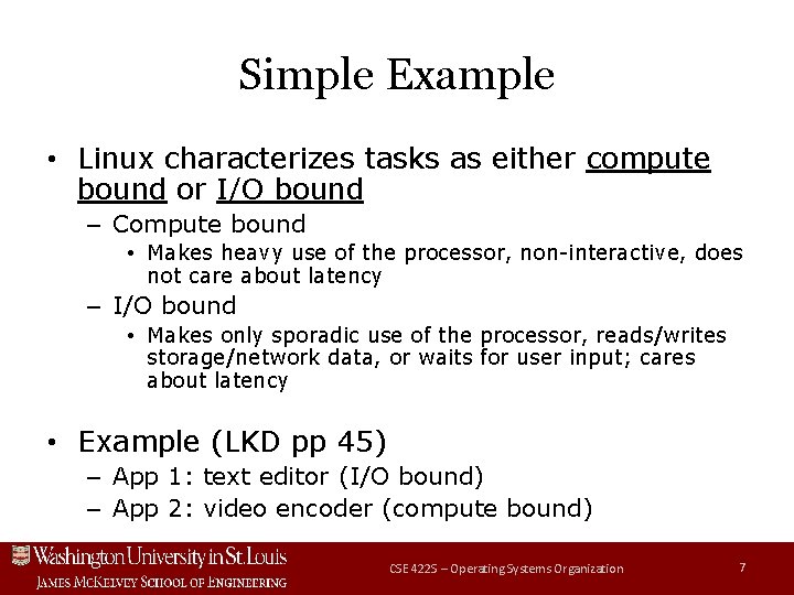 Simple Example • Linux characterizes tasks as either compute bound or I/O bound – Simple Example • Linux characterizes tasks as either compute bound or I/O bound –