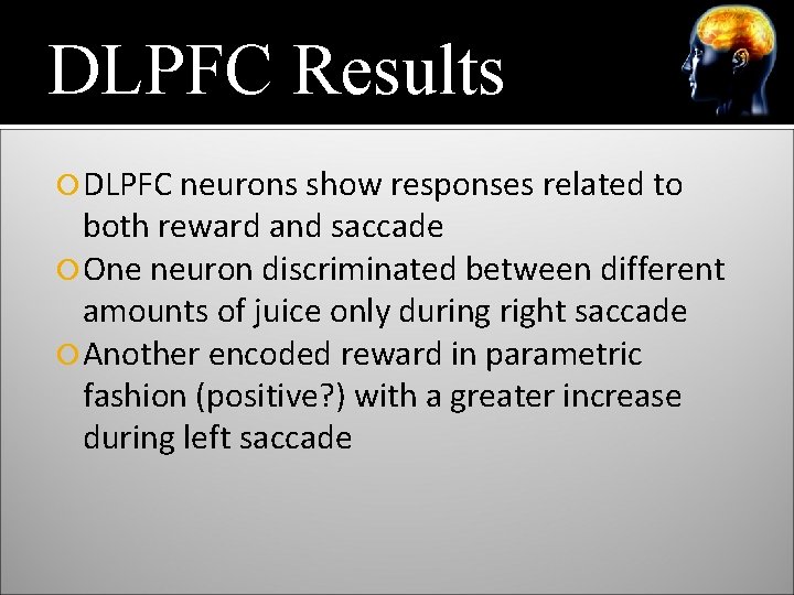 DLPFC Results DLPFC neurons show responses related to both reward and saccade One neuron