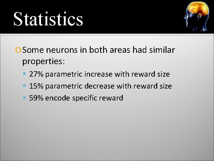 Statistics Some neurons in both areas had similar properties: 27% parametric increase with reward