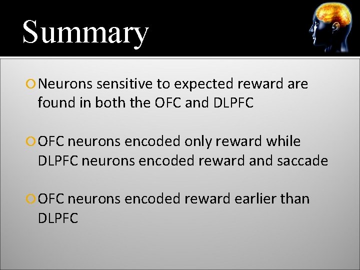 Summary Neurons sensitive to expected reward are found in both the OFC and DLPFC