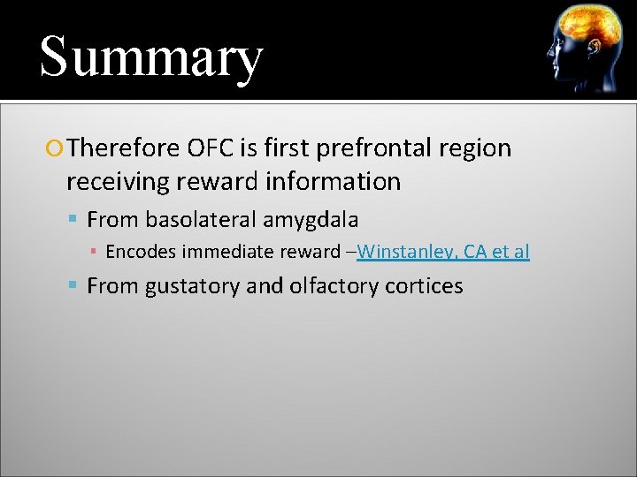 Summary Therefore OFC is first prefrontal region receiving reward information From basolateral amygdala ▪