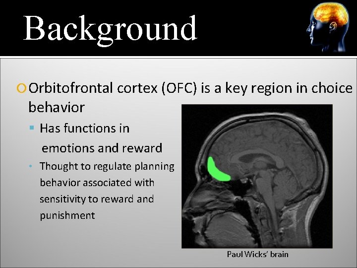 Background Orbitofrontal cortex (OFC) is a key region in choice behavior Has functions in