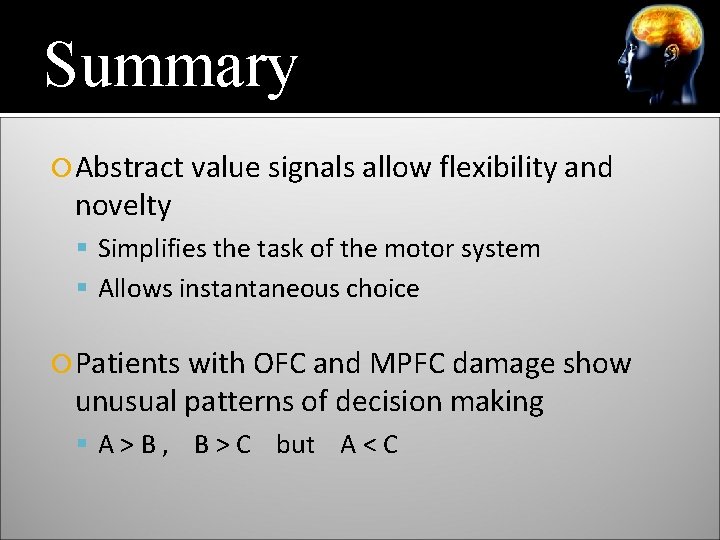 Summary Abstract value signals allow flexibility and novelty Simplifies the task of the motor