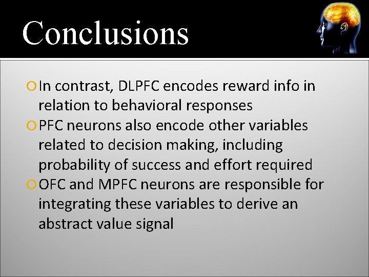 Conclusions In contrast, DLPFC encodes reward info in relation to behavioral responses PFC neurons