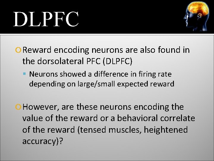 DLPFC Reward encoding neurons are also found in the dorsolateral PFC (DLPFC) Neurons showed