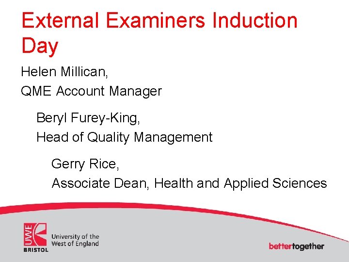 External Examiners Induction Day Helen Millican, QME Account Manager Beryl Furey-King, Head of Quality
